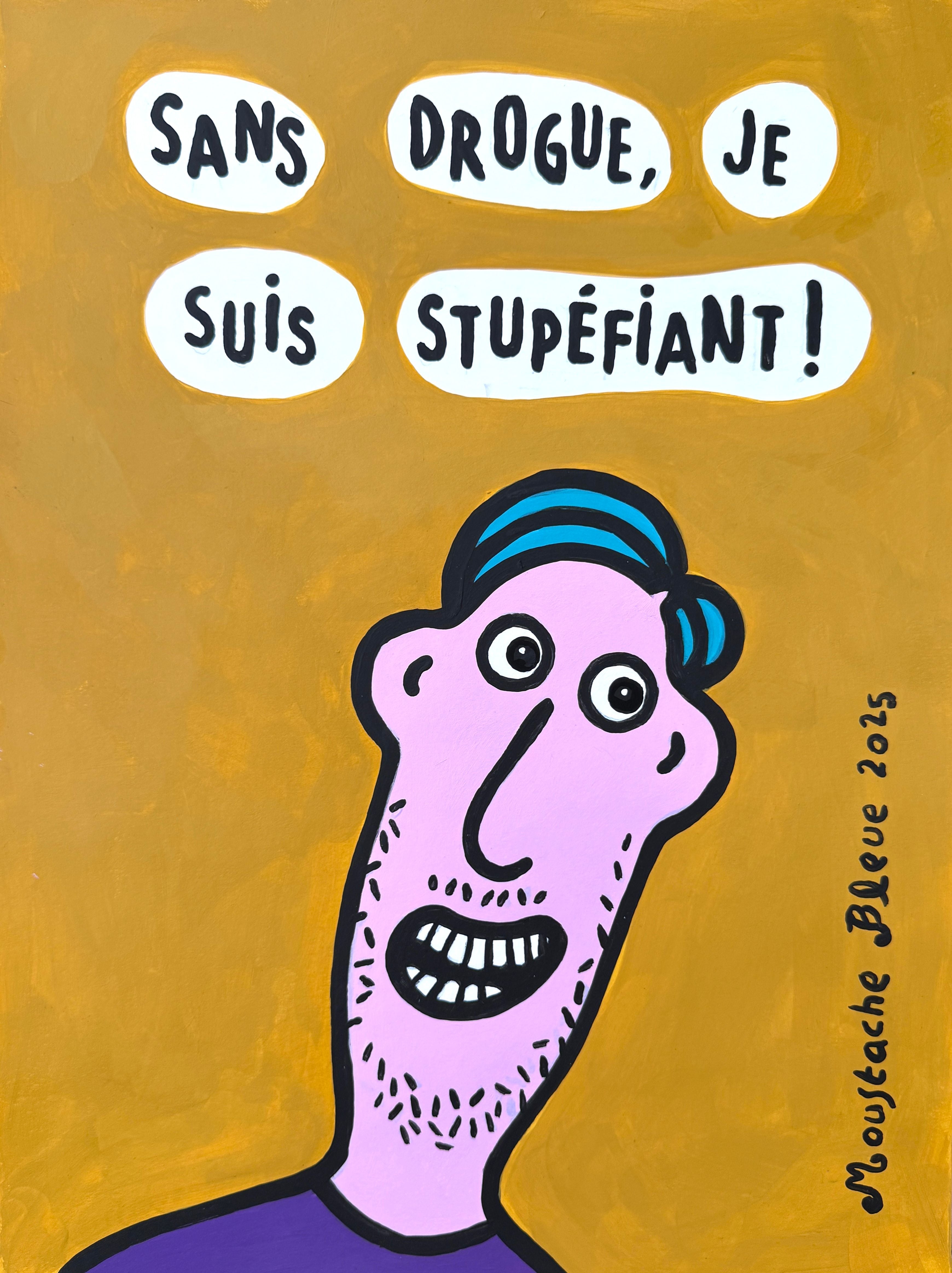 Dessin de MOUSTACHE BLEUE a pour titre Sans drogue, je suis stupéfiant ! style figuratif dim : MOUSTACHE BLEUEprix:80