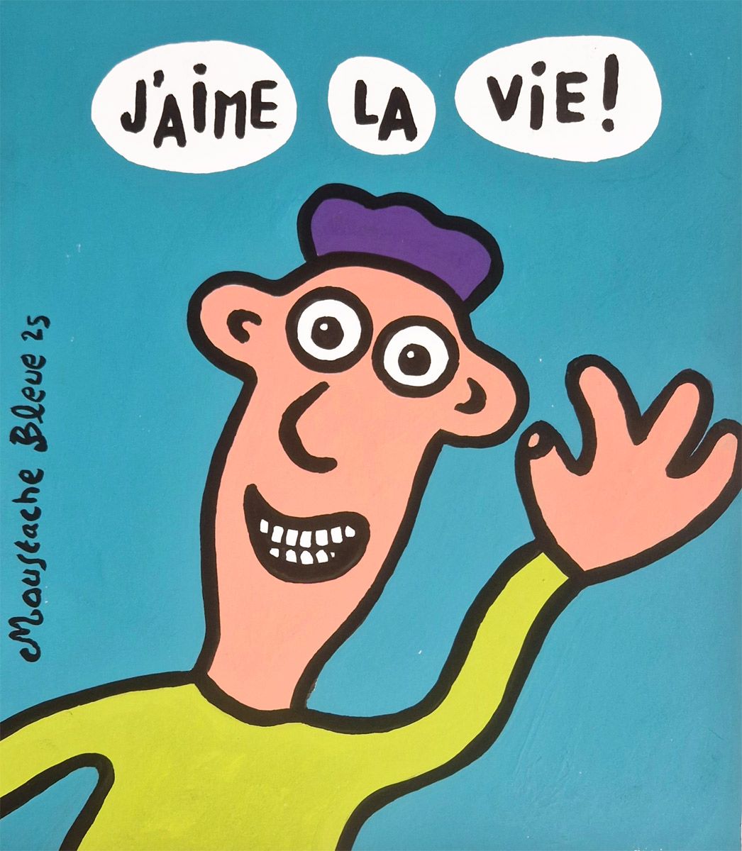 Dessin de MOUSTACHE BLEUE a pour titre J'aime la vie ! style figuratif dim : MOUSTACHE BLEUEprix:45
