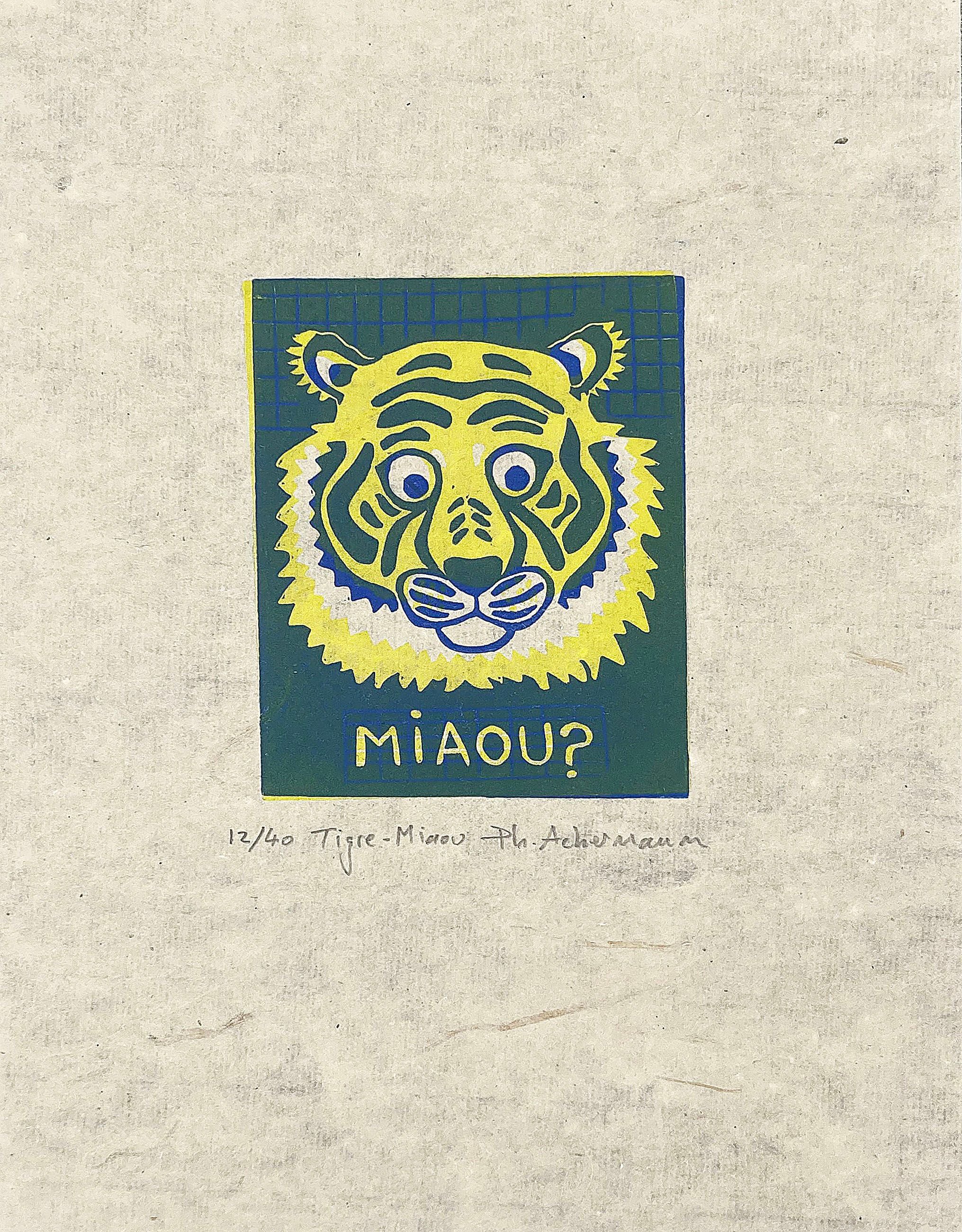 Editions d'art de PHILIPPE ACHERMANN a pour titre TIGRE MIAOU style figuratif dim : PHILIPPE ACHERMANNprix:40