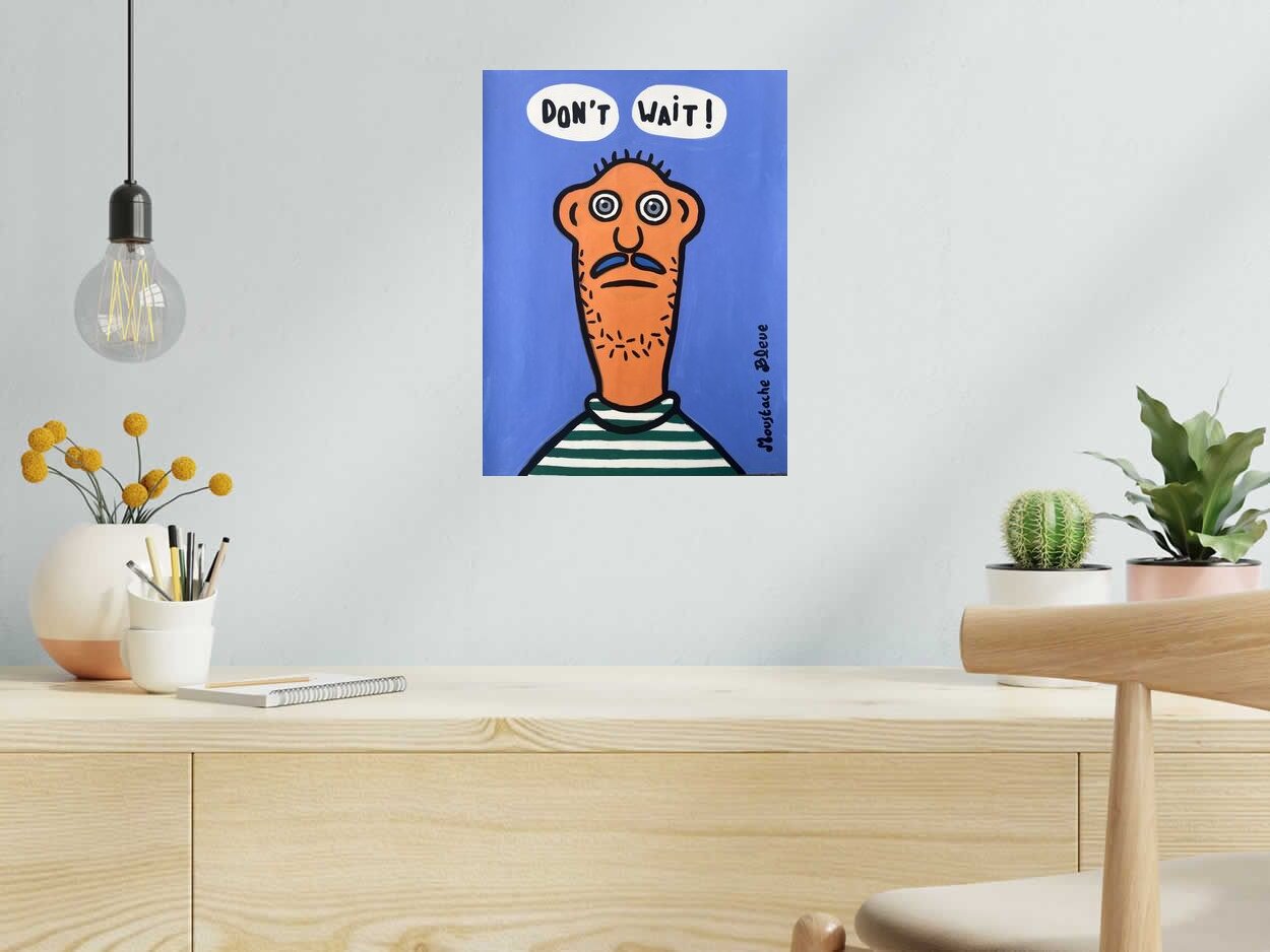 Dessin de MOUSTACHE BLEUE a pour titre Don't wait style figuratif dim : MOUSTACHE BLEUEprix:80