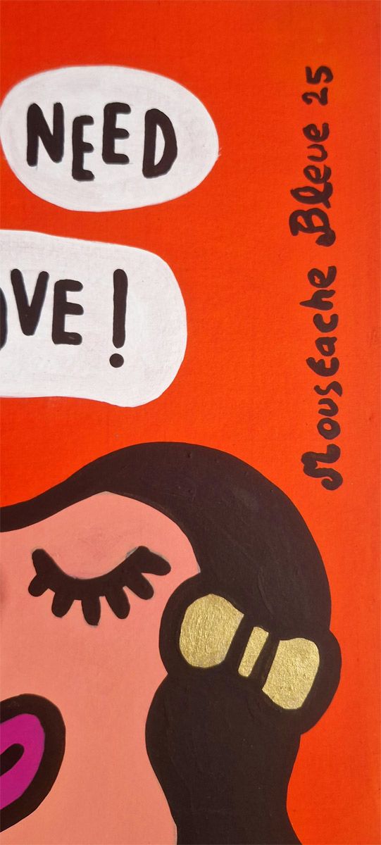 Dessin de MOUSTACHE BLEUE a pour titre What we need is love style figuratif dim : MOUSTACHE BLEUEprix:70