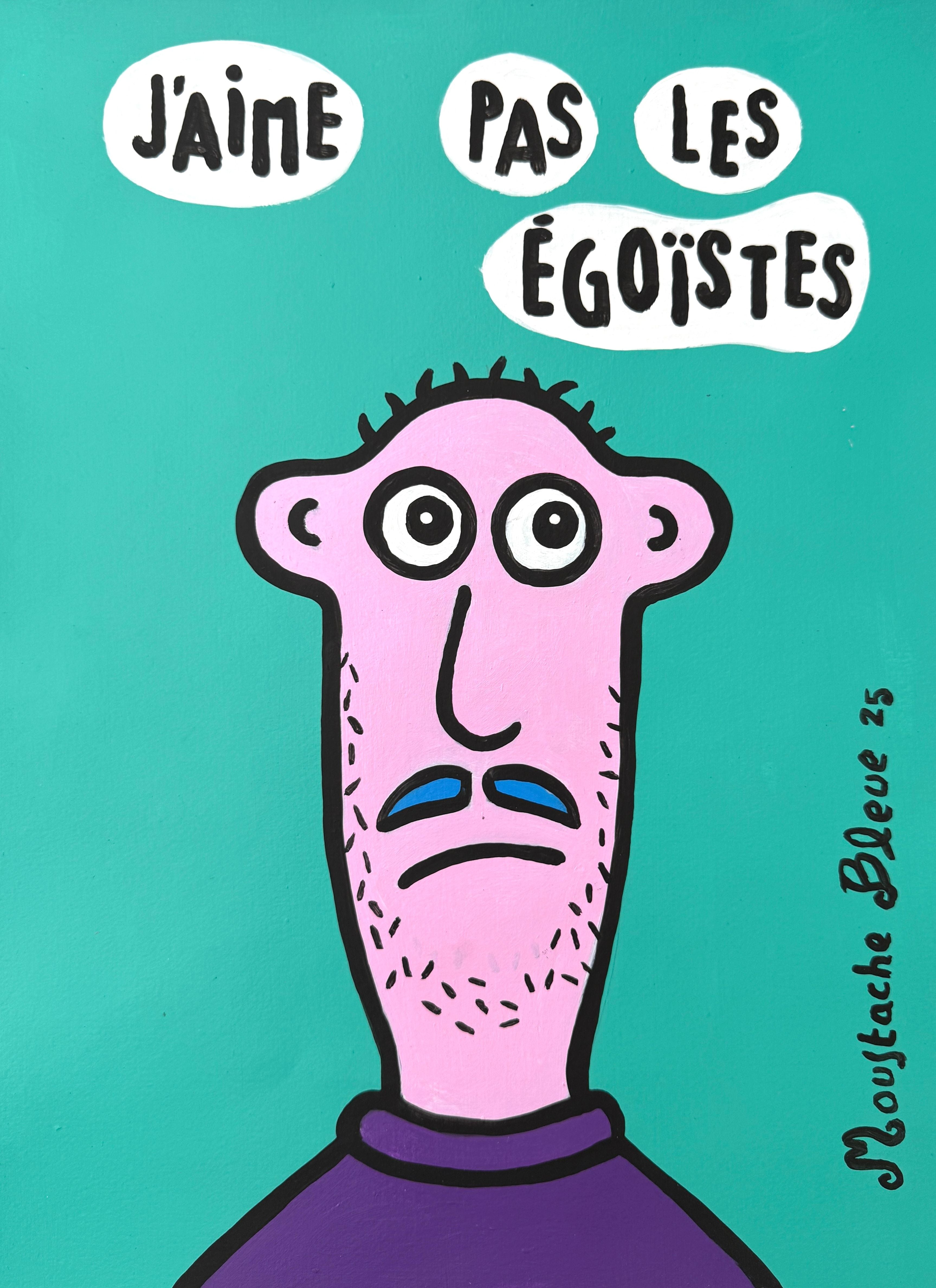 Dessin de MOUSTACHE BLEUE a pour titre  J'aime pas les égoïstes ! style figuratif dim : MOUSTACHE BLEUEprix:80