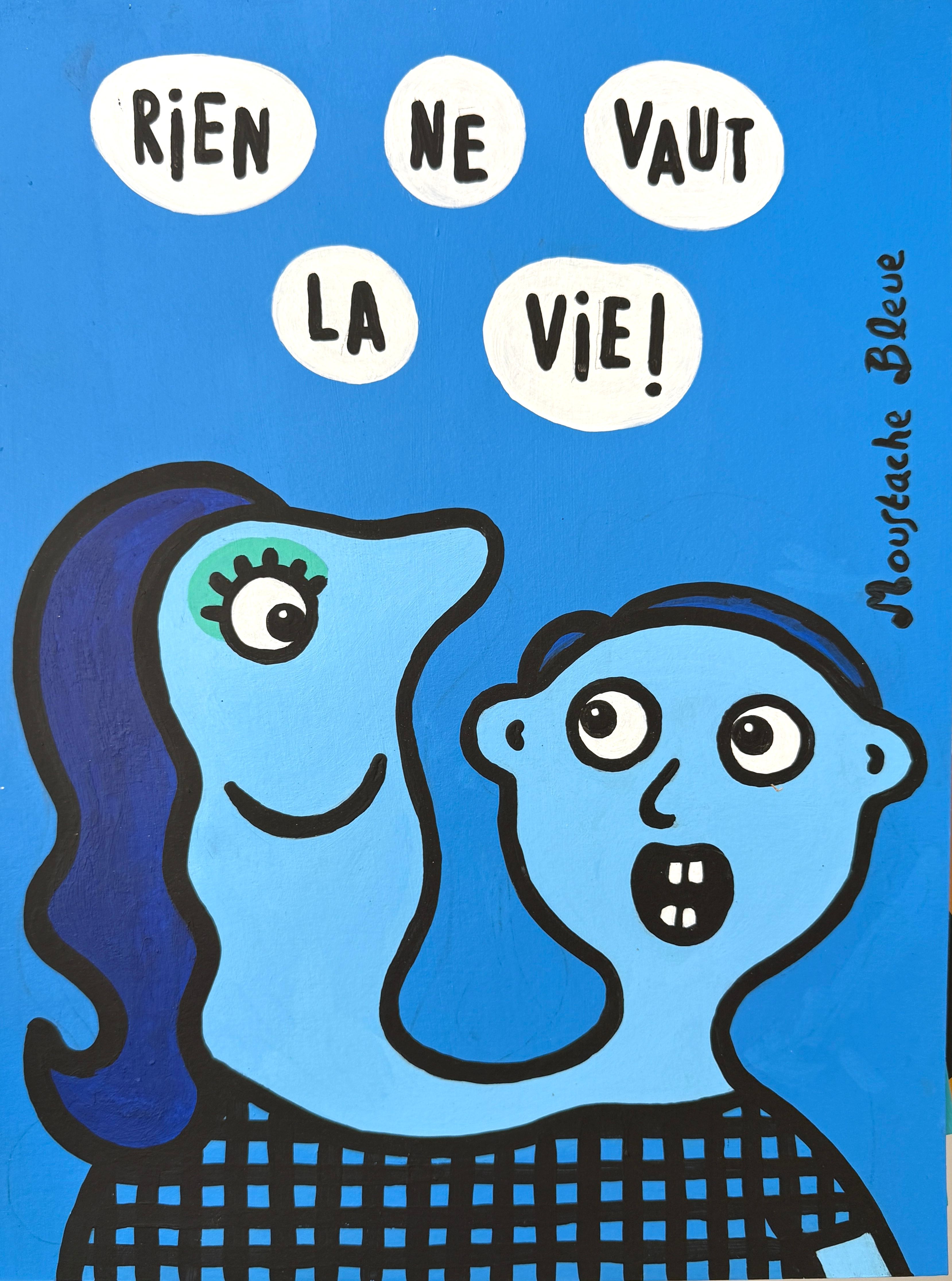 Dessin de MOUSTACHE BLEUE a pour titre  Rien ne vaut la vie ! style figuratif dim : MOUSTACHE BLEUEprix:80
