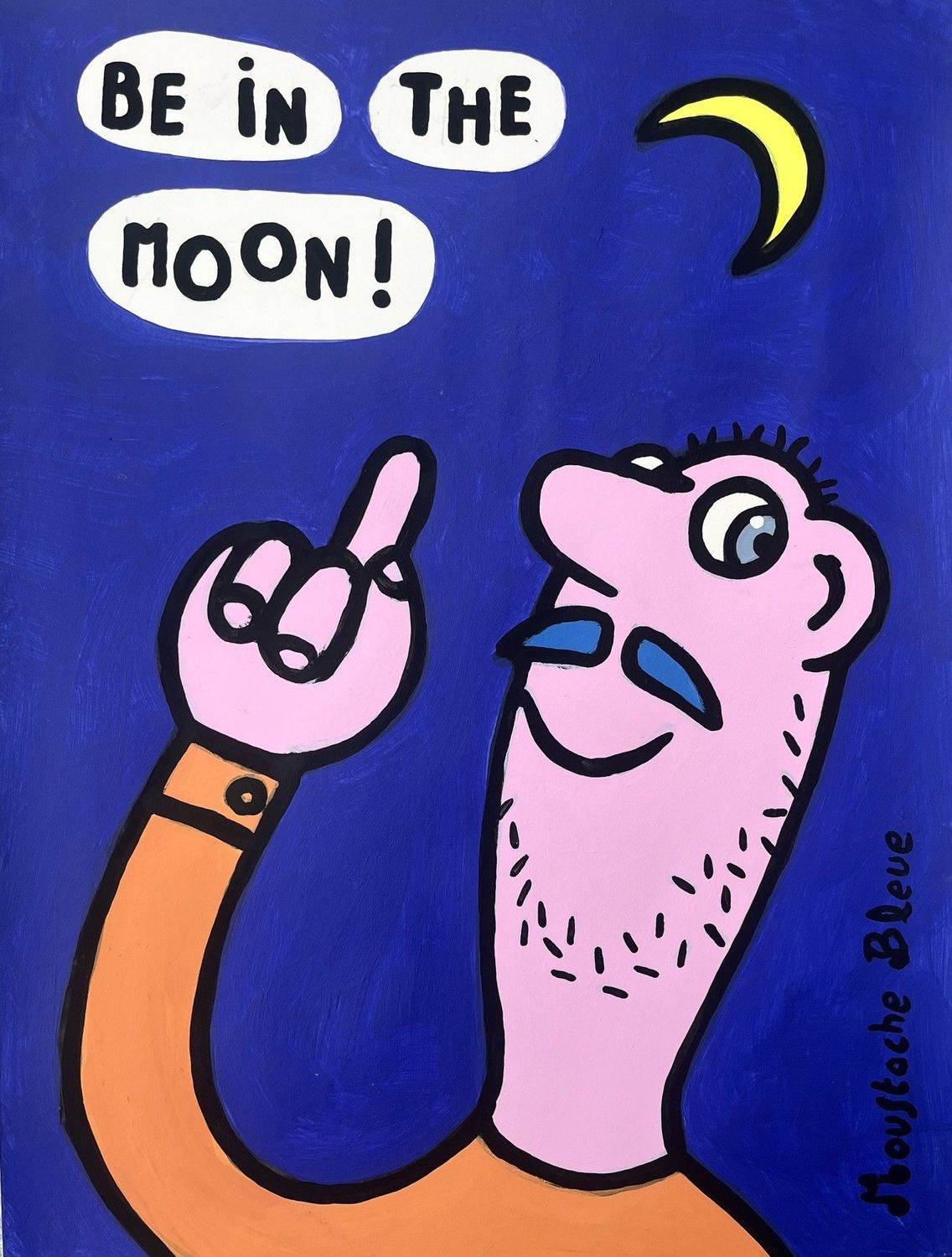 Dessin de MOUSTACHE BLEUE a pour titre  Be in the moon! style figuratif dim : MOUSTACHE BLEUEprix:80