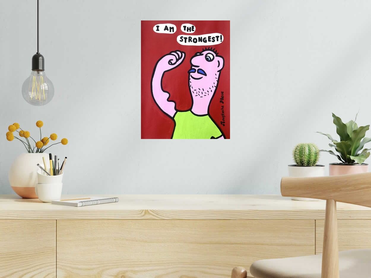 Dessin I am the strongest! de MOUSTACHE BLEUE dans un intérieur – 30 × 40 cm