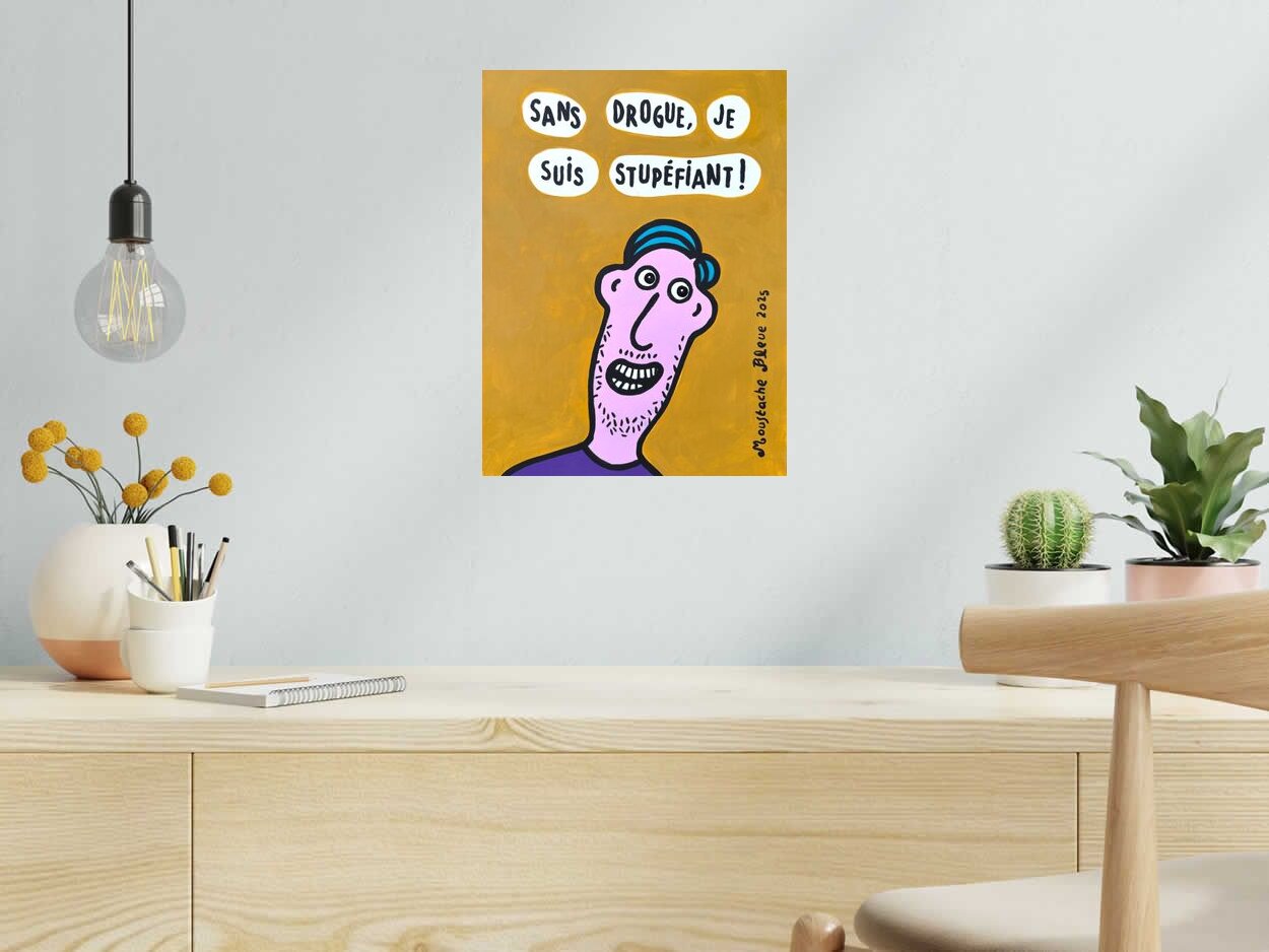 Dessin Sans drogue, je suis stupéfiant ! de MOUSTACHE BLEUE dans un intérieur – 30 × 40 cm