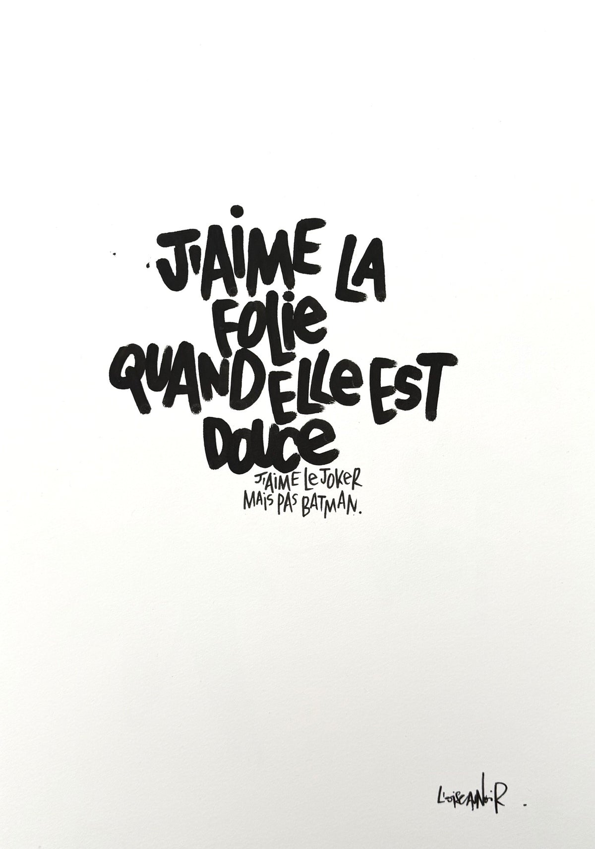 Dessin à l'encre acrylique sur papier Arches en noir et blanc, J'aime la folie, quand elle est douce, par L'Oiseau Noir