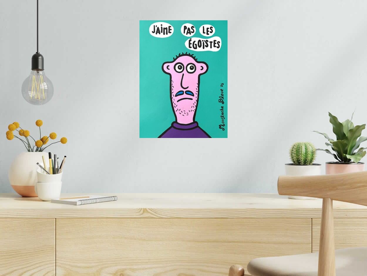 Dessin de MOUSTACHE BLEUE a pour titre  J'aime pas les égoïstes ! style figuratif dim : MOUSTACHE BLEUEprix:80