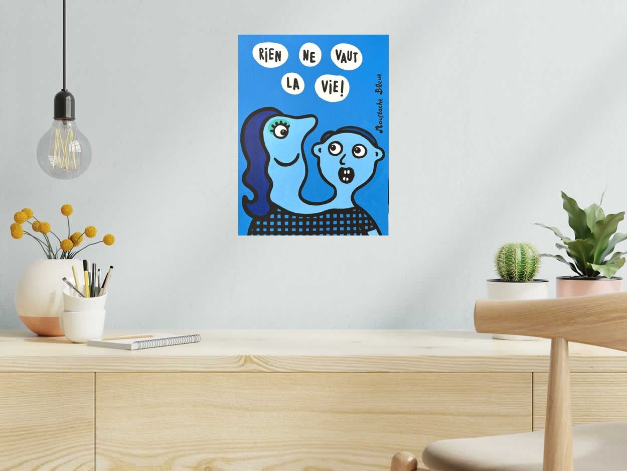 Dessin de MOUSTACHE BLEUE a pour titre  Rien ne vaut la vie ! style figuratif dim : MOUSTACHE BLEUEprix:80