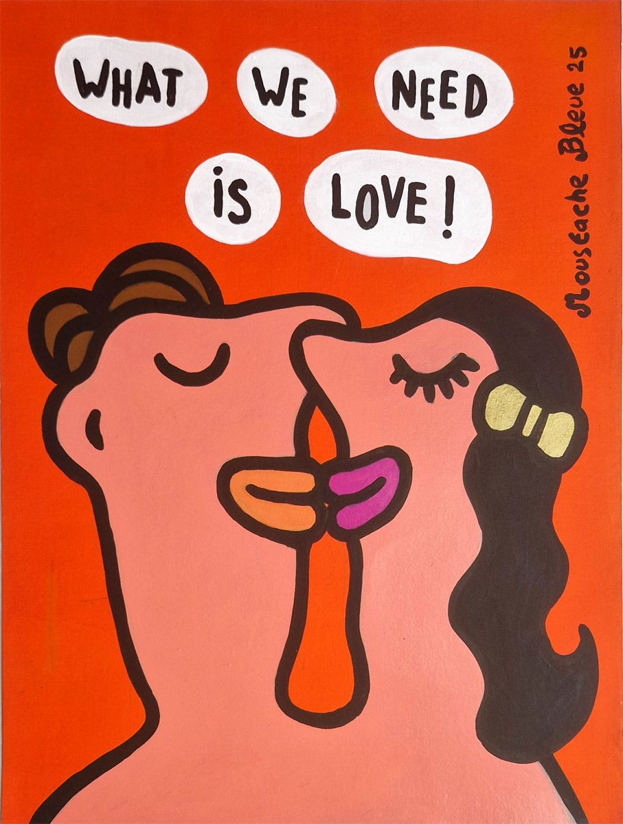 Dessin de MOUSTACHE BLEUE a pour titre  What we need is love style figuratif dim : MOUSTACHE BLEUEprix:70